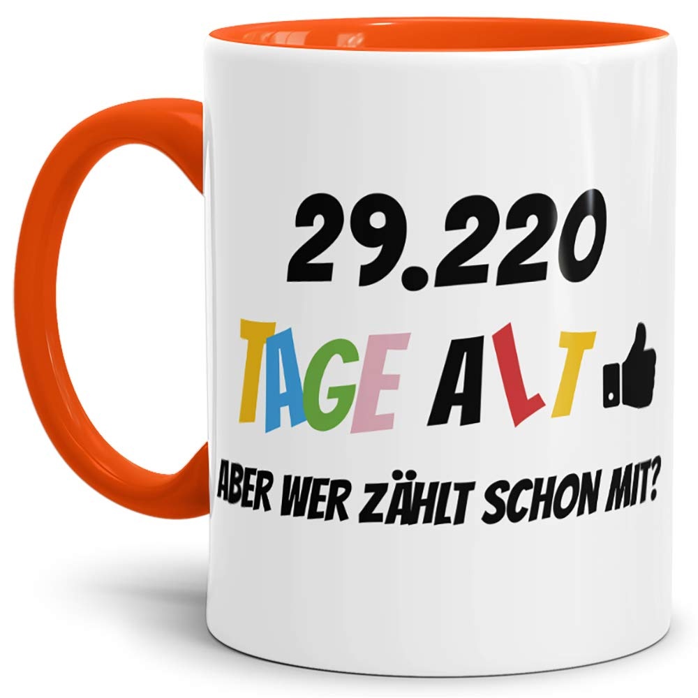 Geburtstags-Tasse 29220 Tage alt - aber wer zählt schon mit Geburtstagsgeschenk zum 80. Geburtstag in Innen & Henkel Orange/Geschenkidee/Scherzartikel/Lustig/Witzig/Spaß/Fun/Kaffee