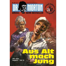 Romantruhe Dr. Morton 107: Aus Alt mach Jung (Dr. Morton: Grusel-Krimi-Bestseller)
