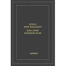Herder Jesus von Nazaret - Das eine Evangelium