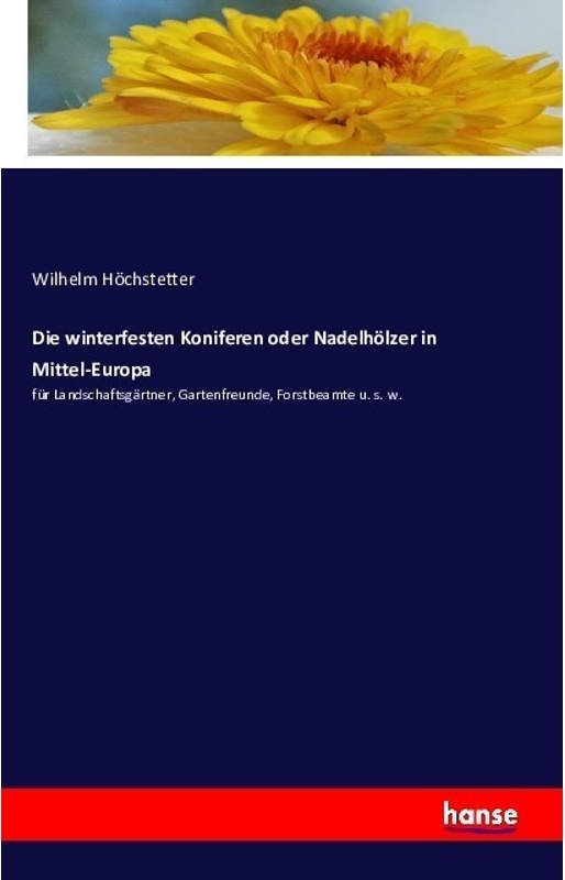 Die Winterfesten Koniferen Oder Nadelhölzer In Mittel-Europa - Wilhelm Höchstetter, Kartoniert (TB)