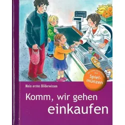 Komm, wir gehen einkaufen - Mein erstes Bilderwissen
