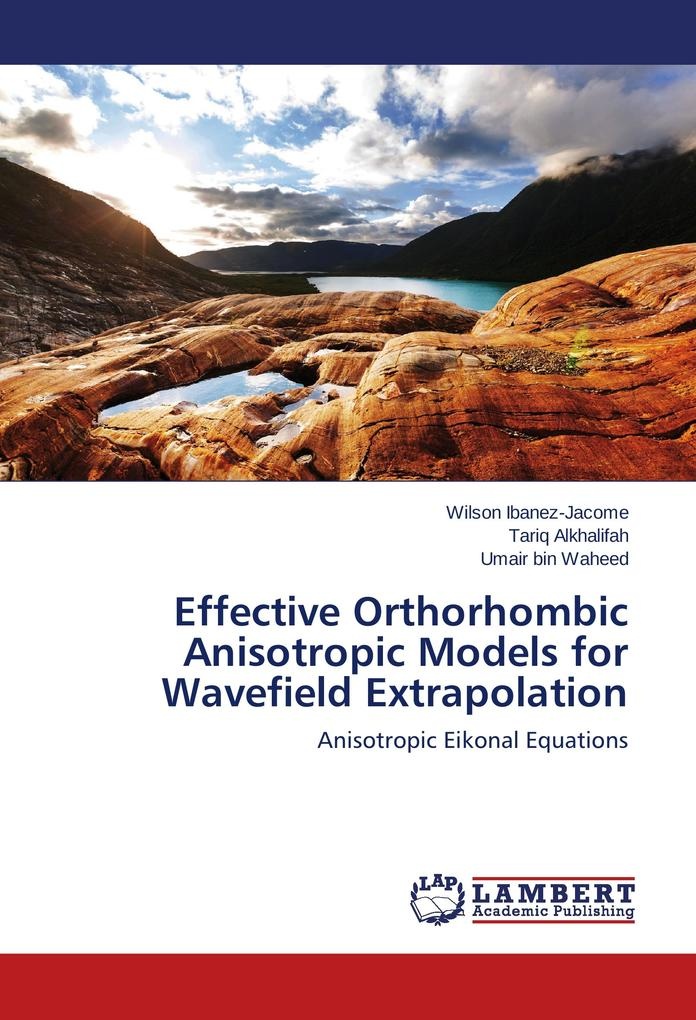 Effective Orthorhombic Anisotropic Models for Wavefield Extrapolation: Buch von Wilson Ibanez-Jacome/ Tariq Alkhalifah/ Umair bin Waheed