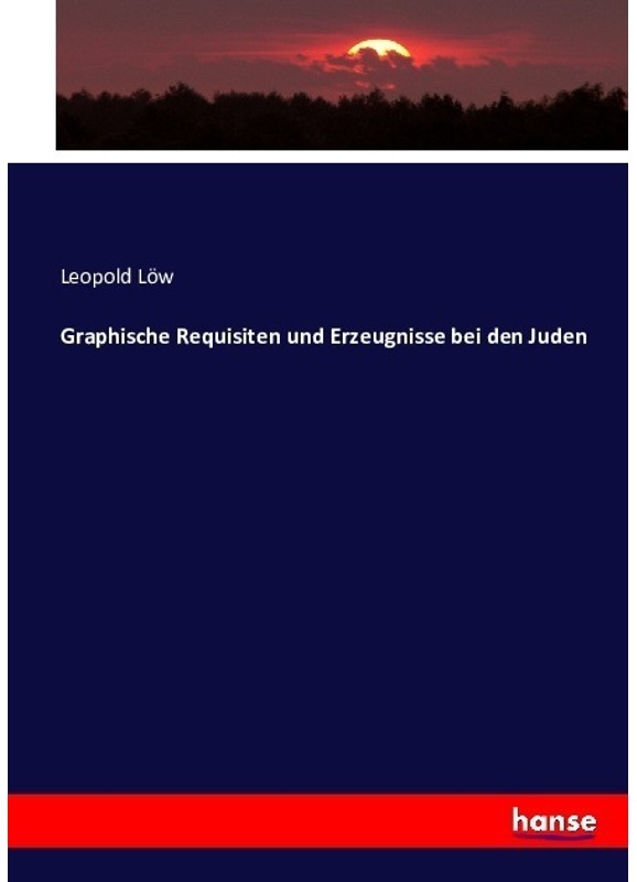 Graphische Requisiten Und Erzeugnisse Bei Den Juden - Leopold Löw, Kartoniert (TB)