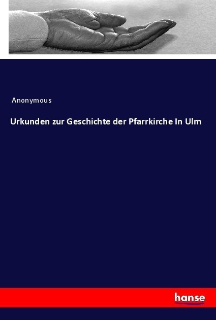 Urkunden Zur Geschichte Der Pfarrkirche In Ulm - Anonym  Kartoniert (TB)