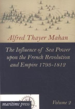 The Influence Of Sea Power Upon The French Revolution And Empire 1793-1812.Vol.2 - Alfred Thayer Mahan  Kartoniert (TB)