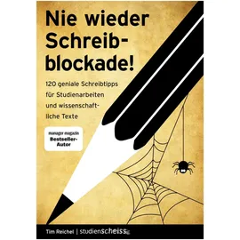 Studienscheiss Verlag Nie wieder Schreibblockade: 120 geniale Schreibtipps für Studienarbeiten und wissenschaftliche Texte (das perfekte Buch für jede Hausarbeit, Bachelorarbeit oder Masterarbeit)