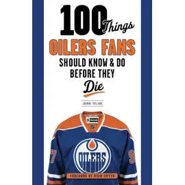 Triumph Books (IL) 100 Things Oilers Fans Should Know & Do Before They Die (100 Things...Fans Should Know)