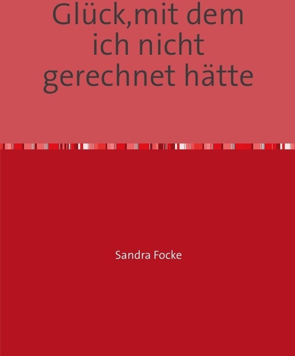 Glück Mit Dem Ich Nicht Gerechnet Hätte - Sandra Focke  Kartoniert (TB)
