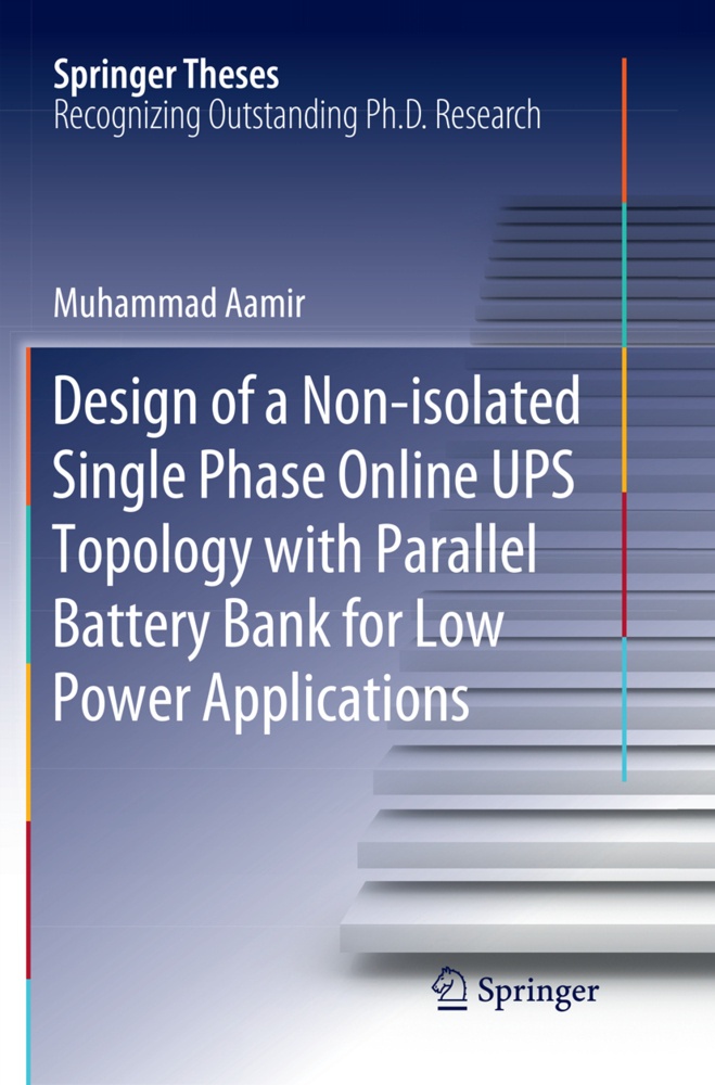 Springer Theses / Design Of A Non-Isolated Single Phase Online Ups Topology With Parallel Battery Bank For Low Power Applications - Muhammad Aamir  Ka