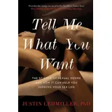 Robinson Tell Me What You Want: The Science of Sexual Desire and How it Can Help You Improve Your Sex Life