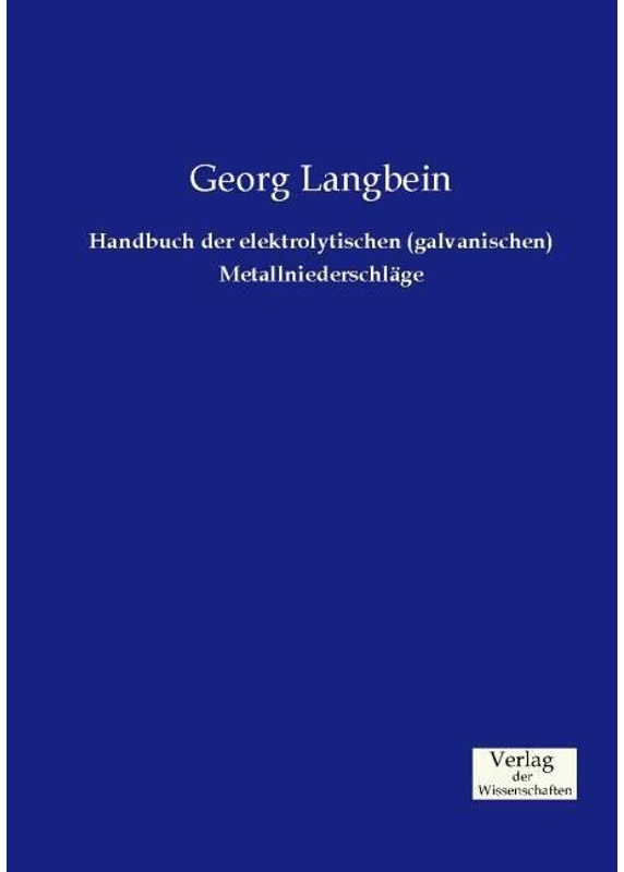 Handbuch Der Elektrolytischen (Galvanischen) Metallniederschläge - Georg Langbein, Kartoniert (TB)