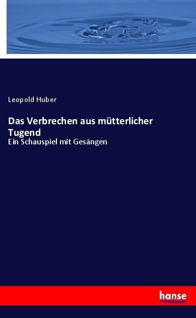 Das Verbrechen Aus Mütterlicher Tugend - Leopold Huber  Kartoniert (TB)