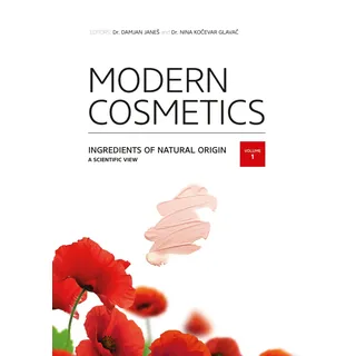 Modern Cosmetics - Ingredients of Natural Origin: A Scientific View, Vol 1 [no.1 award-winning Encyclopedia of natural cosmetic ingredients]