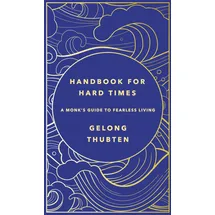 Yellow Kite Handbook for Hard Times: A monk's guide to fearless living