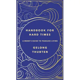 Yellow Kite Handbook for Hard Times: A monk's guide to fearless living