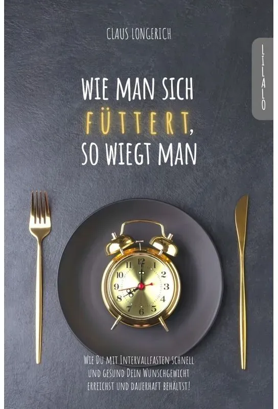 Wie Man Sich Füttert  So Wiegt Man! - Claus Longerich  Kartoniert (TB)