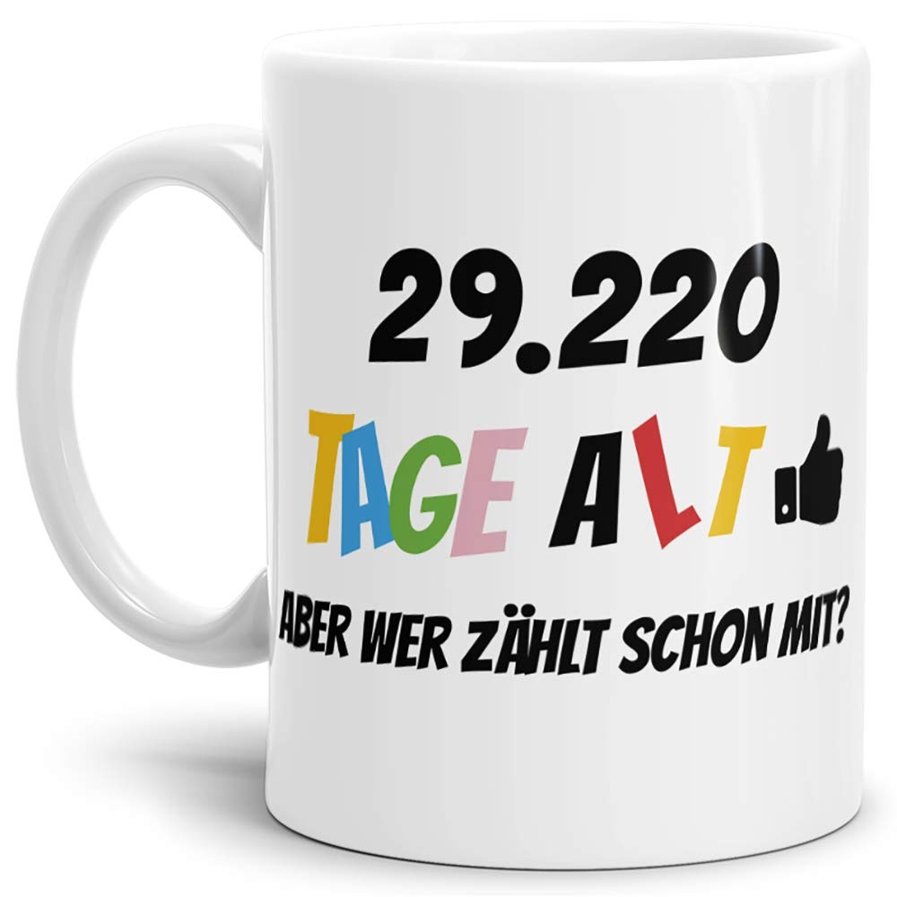Geburtstags-Tasse 29220 Tage alt - aber wer zählt schon mit Geburtstagsgeschenk zum 80. Geburtstag in Weiss/Geschenkidee/Scherzartikel/Lustig/Witzig/Spaß/Fun/Kaffee
