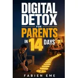 koal editions Digital Detox for Parents in 14 Days: A realistic, guilt-free protocol to reduce phone use, reclaim your attention, and be more present with your kids