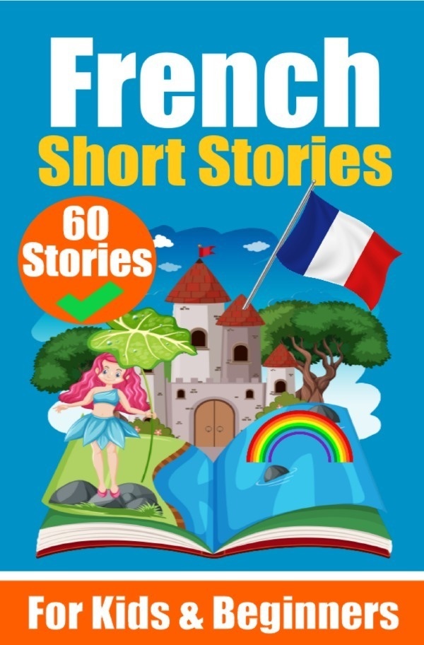 60 Short Stories In French | A Dual-Language Book In English And French | A French Learning Book For Children And Beginners - Auke de Haan  Kartoniert