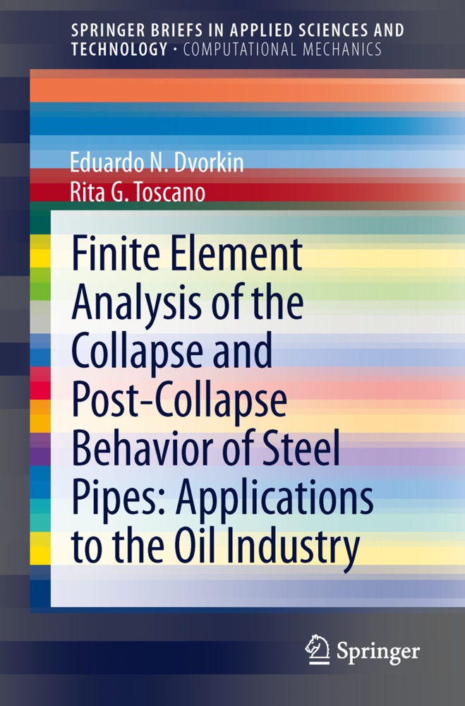Springerbriefs In Applied Sciences And Technology / Finite Element Analysis Of The Collapse And Post-Collapse Behavior Of Steel Pipes: Applications To