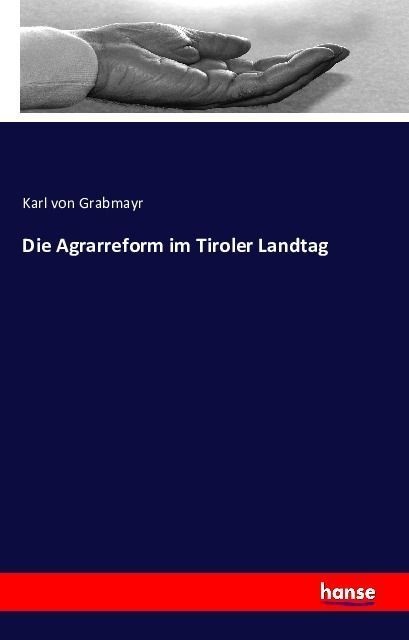 Die Agrarreform Im Tiroler Landtag - Karl von Grabmayr  Kartoniert (TB)