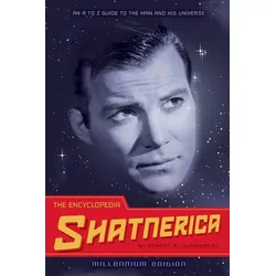 The Encyclopedia Shatnerica: An A to Z Guide to the Man and His Universe