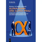 De Gruyter Oldenbourg Alpha-Mann und Alpha-Frau: Internationale Topmanager über Strategien zu mehr Gender Diversität und gemischten Führungsspitzen