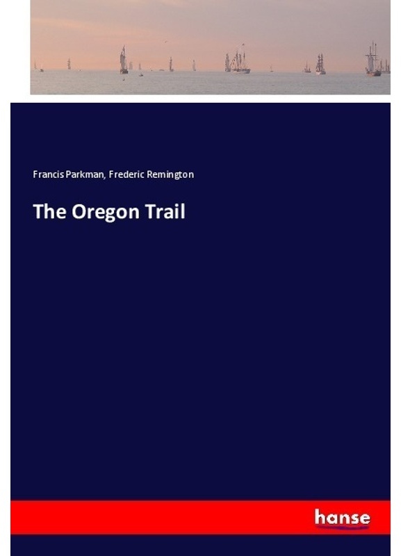 The Oregon Trail - Francis Parkman, Frederic Remington, Kartoniert (TB)