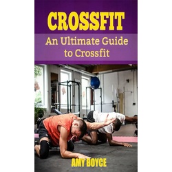 Crossfit: An Ultimate Guide to Crossfit als eBook Download von Amy Boyce