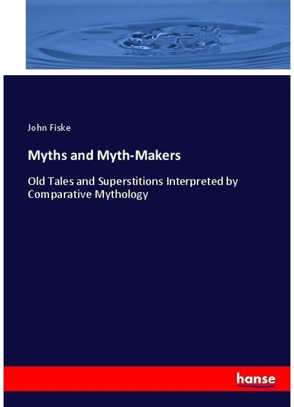 Myths And Myth-Makers - John Fiske, Kartoniert (TB)