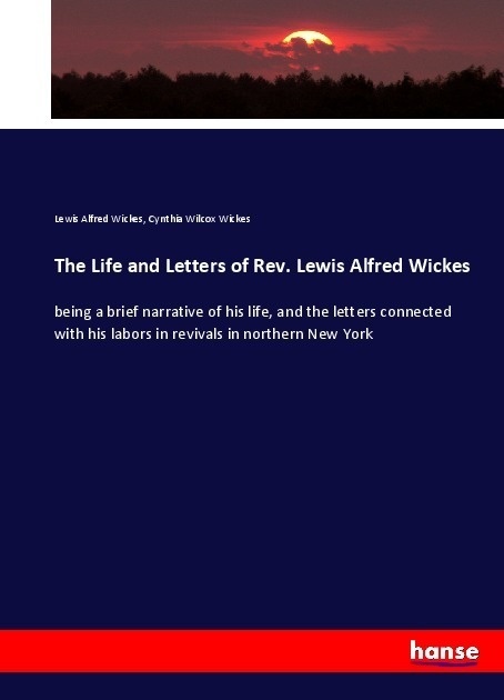 The Life And Letters Of Rev. Lewis Alfred Wickes - Lewis Alfred Wickes  Cynthia Wilcox Wickes  Kartoniert (TB)