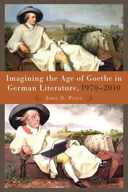 Imagining the Age of Goethe in German Literature 1970-2010: eBook von John Pizer