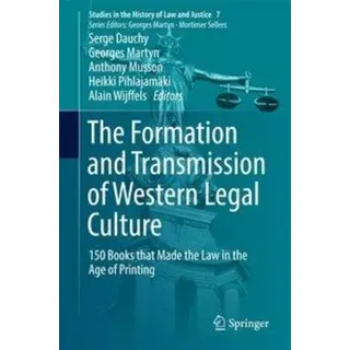 The Formation and Transmission of Western Legal Culture 150 Books that Made the Law in the Age of Printing
