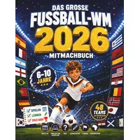 Independently published Das große Fußball-Weltmeisterschaft 2026 Mitmachbuch: Spielplan, Tabellen zum Ausfüllen, Quiz, Ausmalbilder, Flaggen und Karten für fußballbegeisterte Kinder von 6 bis 10 Jahren