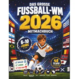 Independently published Das große Fußball-Weltmeisterschaft 2026 Mitmachbuch: Spielplan, Tabellen zum Ausfüllen, Quiz, Ausmalbilder, Flaggen und Karten für fußballbegeisterte Kinder von 6 bis 10 Jahren