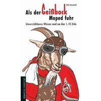 Die Werkstatt Als der Geißbock Moped fuhr - Unverzichtbares Wissen rund um den 1. FC Köln