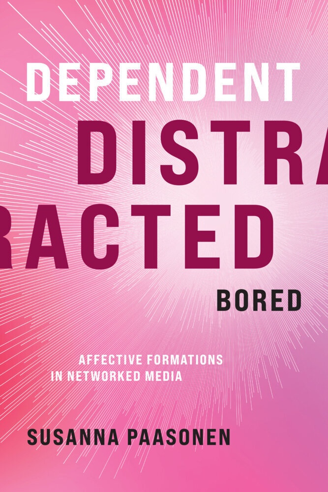 Dependent  Distracted  Bored - Susanna Paasonen  Gebunden