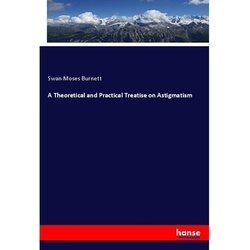 A Theoretical And Practical Treatise On Astigmatism - Swan Moses Burnett, Kartoniert (TB)