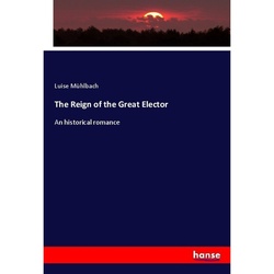 The Reign Of The Great Elector - Luise Mühlbach, Kartoniert (TB)
