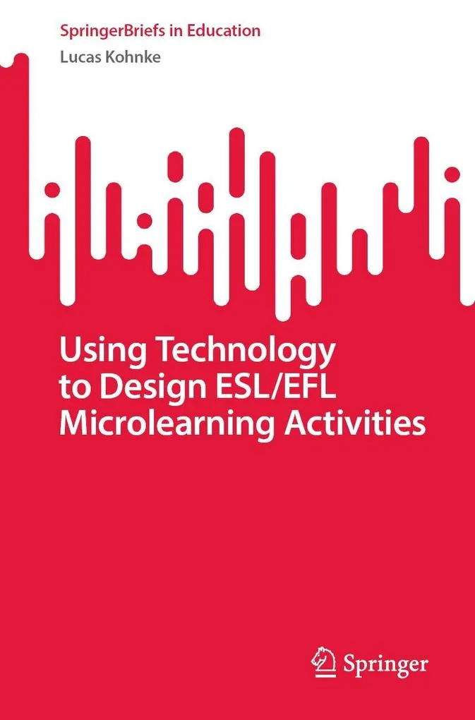 Using Technology to Design ESL/EFL Microlearning Activities: eBook von Lucas Kohnke