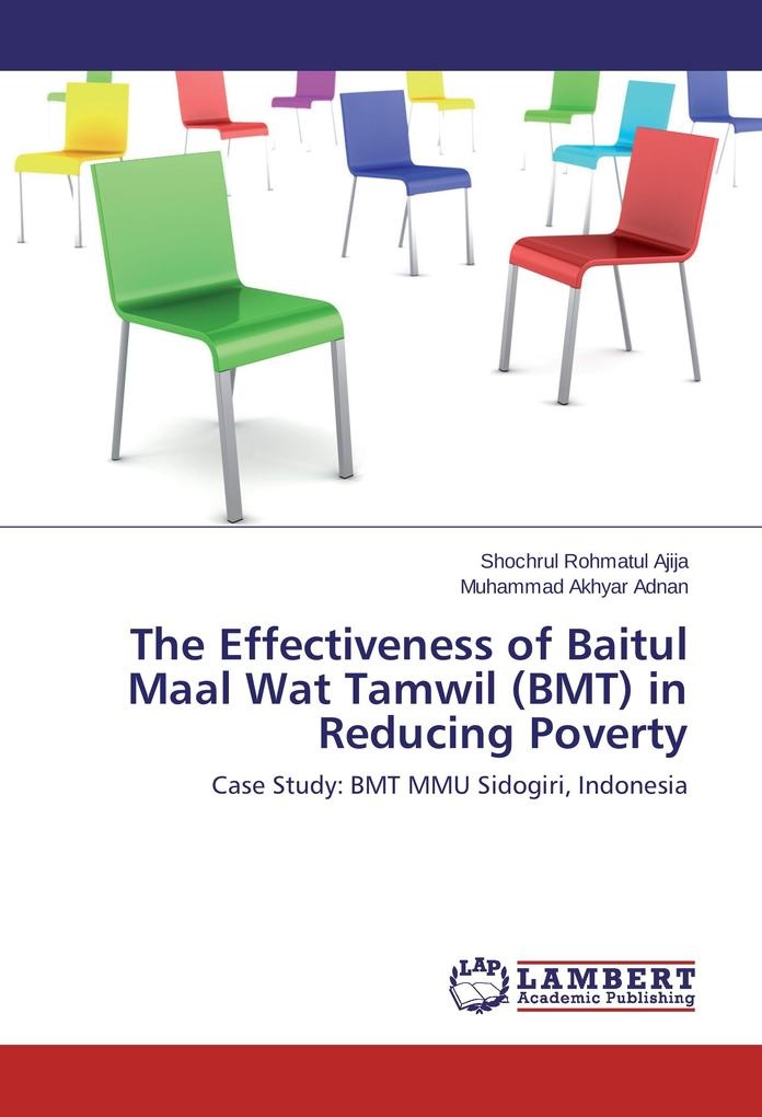 The Effectiveness of Baitul Maal Wat Tamwil (BMT) in Reducing Poverty: Buch von Shochrul Rohmatul Ajija/ Muhammad Akhyar Adnan