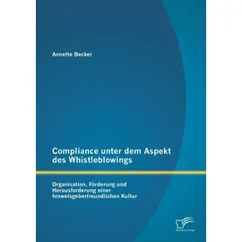 Diplomica Verlag Compliance unter dem Aspekt des Whistleblowings: Organisation, Förderung und Herausforderung einer hinweisgeberfreundlichen Kultur