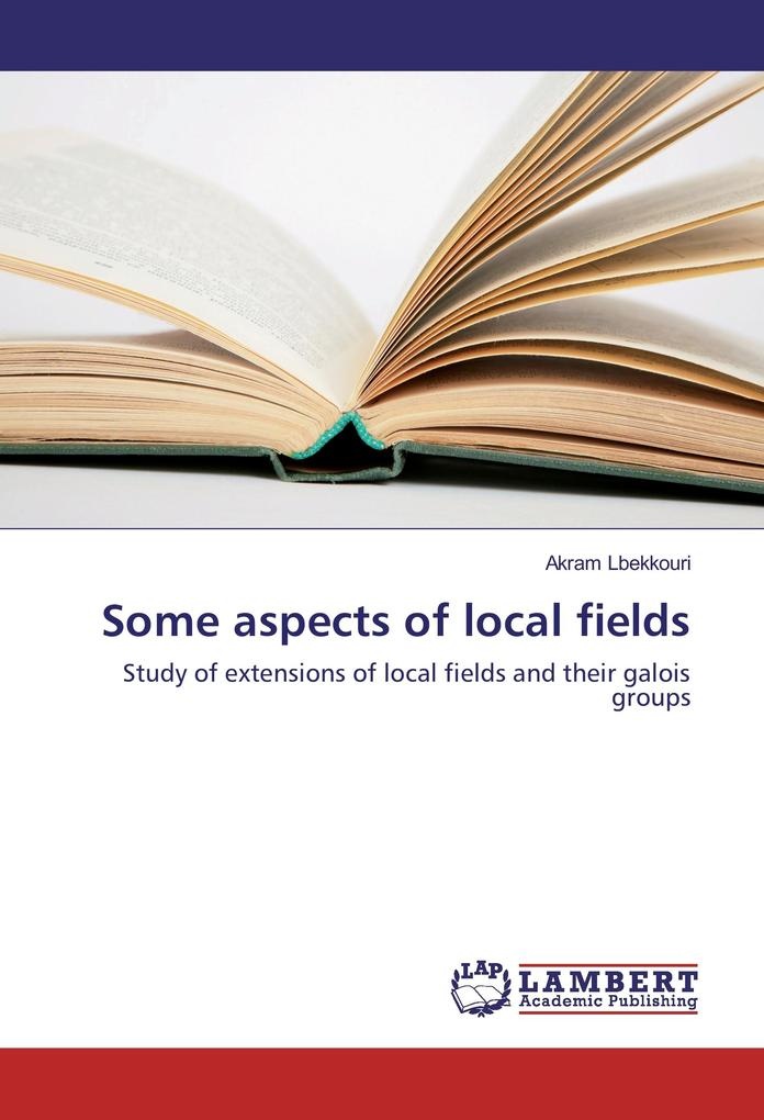 Some aspects of local fields: Buch von Akram Lbekkouri