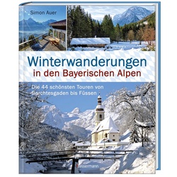 Winterwanderungen in den Bayerischen Alpen. Die 44 schönsten Touren zu durchgehend geöffneten Hütten und über 35 weitere - Simon Auer, Gebunden