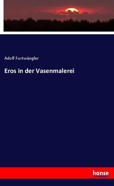 Eros In Der Vasenmalerei - Adolf Furtwängler  Kartoniert (TB)