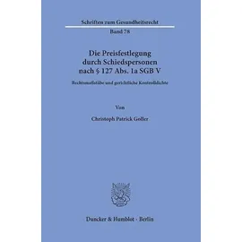 Duncker & Humblot Die Preisfestlegung durch Schiedspersonen nach 127 Abs. 1a SGB V: von Christoph Patrick Goller