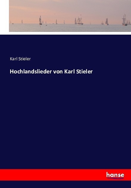 Hochlandslieder Von Karl Stieler - Karl Stieler  Kartoniert (TB)