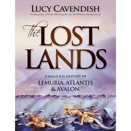 Blue Angel Gallery Lost Lands, the: A Magickal History of Lemuria, Atlantis & Avalon