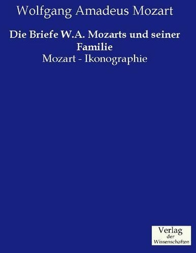 Die Briefe W. A. Mozarts Und Seiner Familie  Mozart-Ikonographie - Wolfgang Amadeus Mozart  Kartoniert (TB)