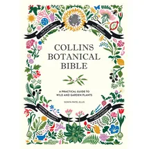 William Collins Collins Botanical Bible: A Practical Guide to Wild and Garden Plants